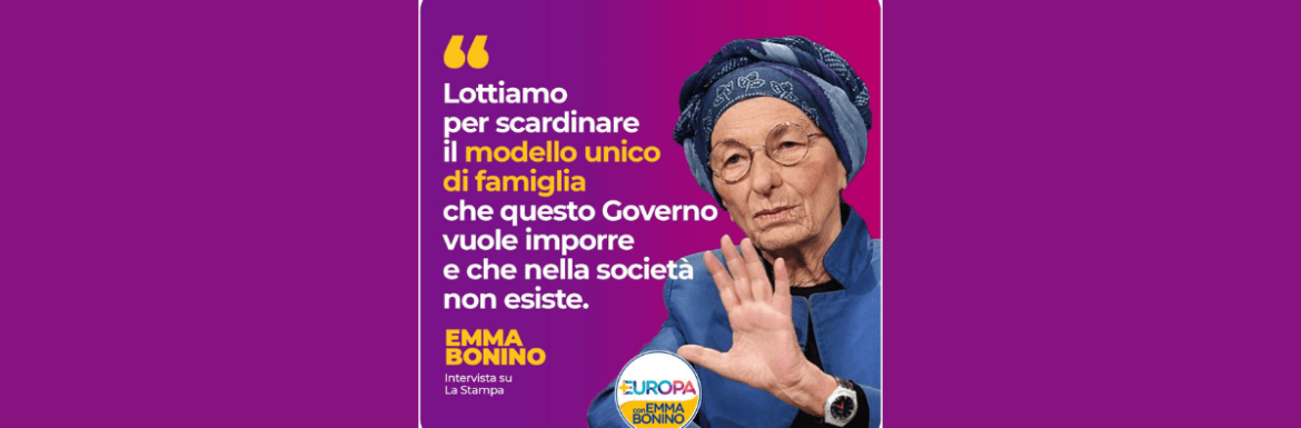 Lottiamo per scardinare la famiglia ammette Emma Bonino. Meglio tardi che mai